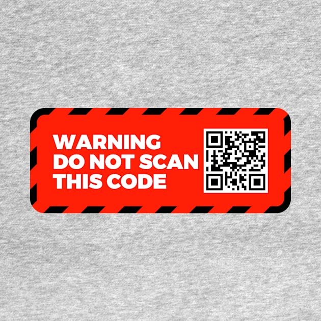 Warning - Do Not Scan This Code by My Geeky Tees - T-Shirt Designs